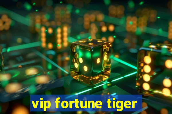 vip fortune tiger