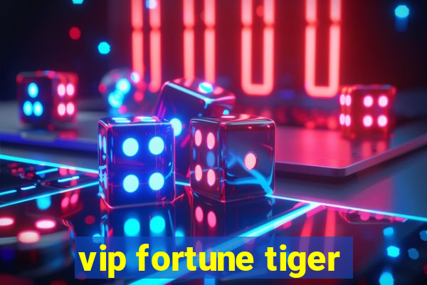 vip fortune tiger