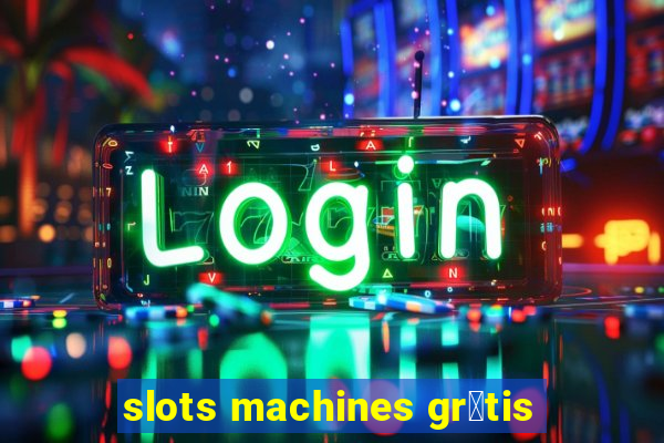 slots machines gr谩tis