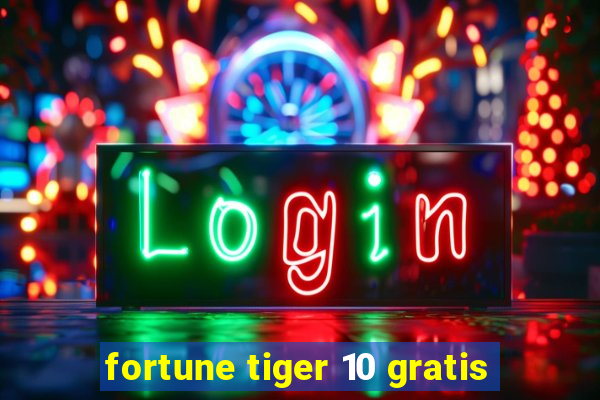 fortune tiger 10 gratis