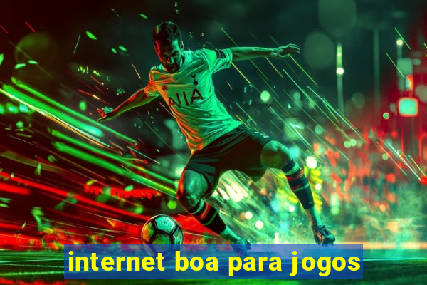 internet boa para jogos