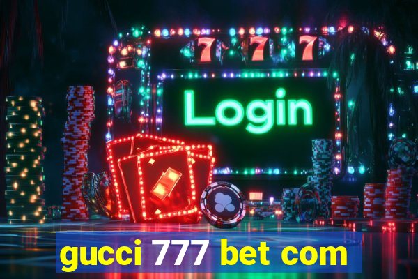 gucci 777 bet com