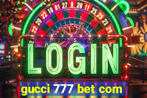 gucci 777 bet com