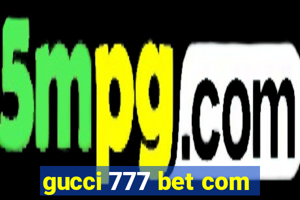 gucci 777 bet com