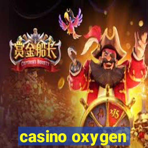 casino oxygen