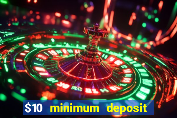 $10 minimum deposit online casino