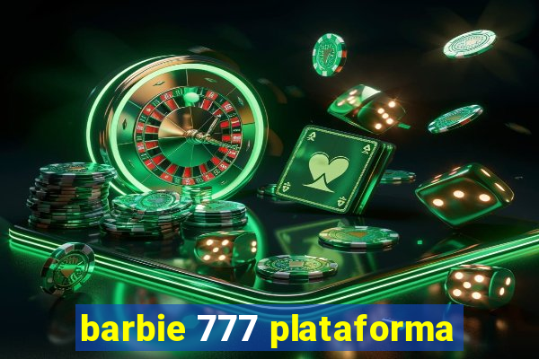 barbie 777 plataforma