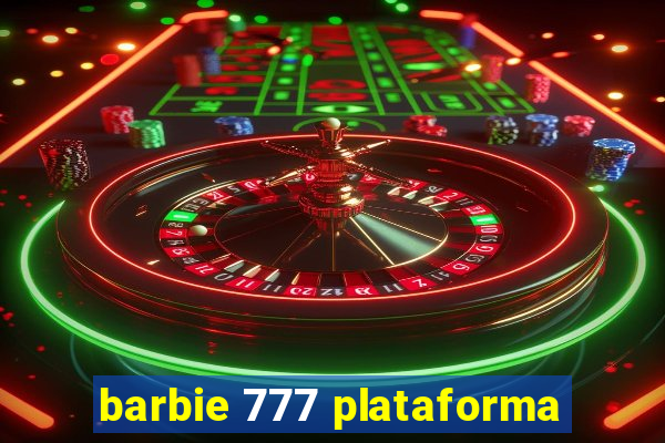 barbie 777 plataforma