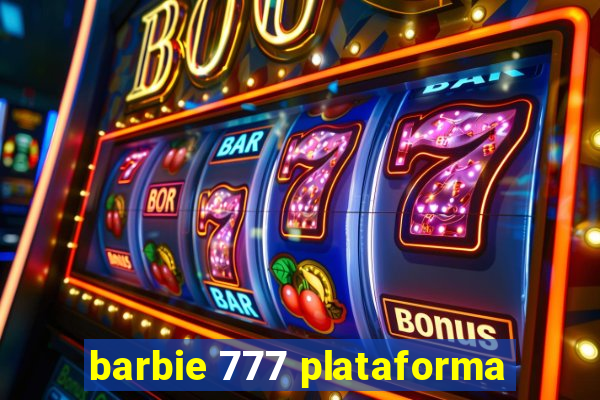 barbie 777 plataforma