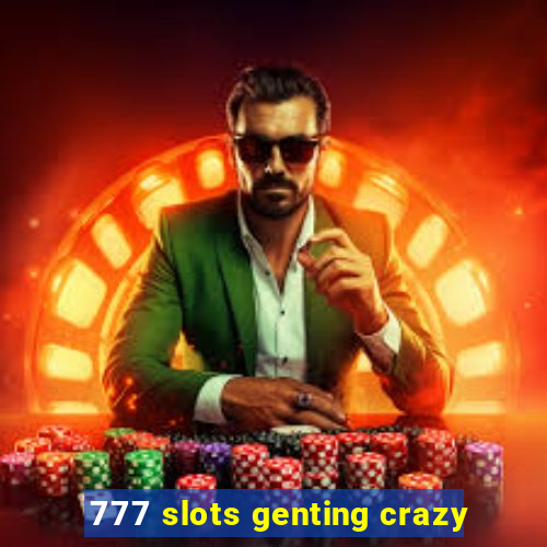 777 slots genting crazy