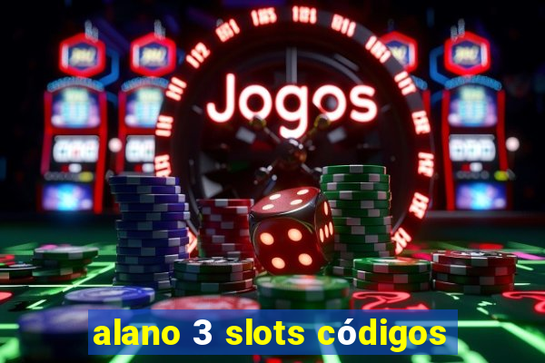 alano 3 slots códigos