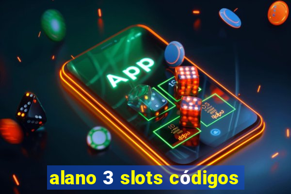 alano 3 slots códigos