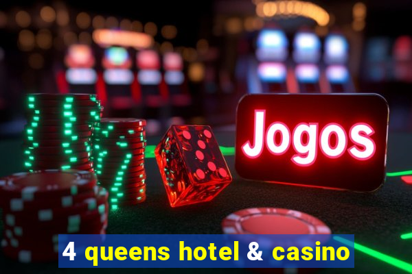 4 queens hotel & casino