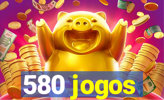 580 jogos