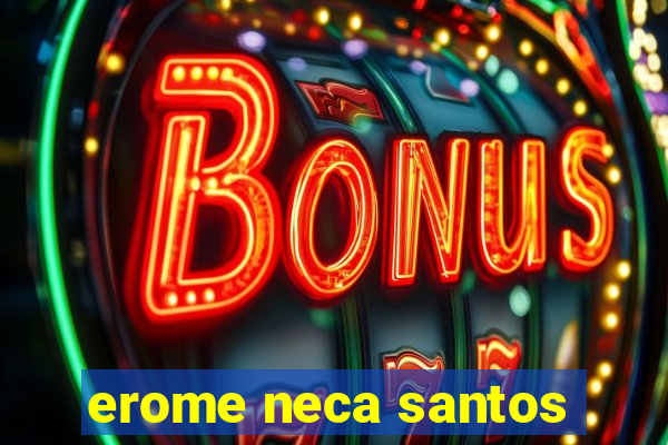 erome neca santos