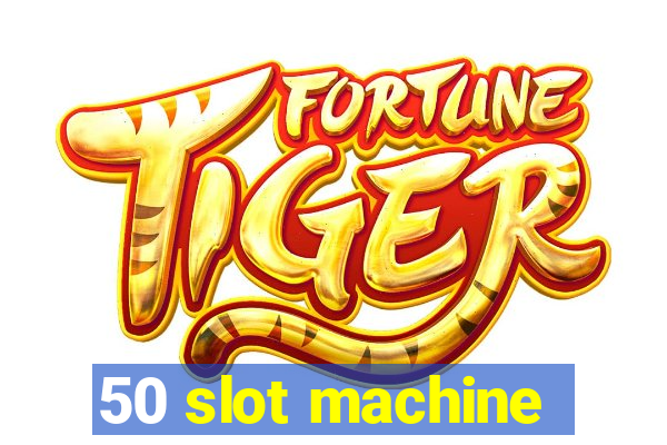 50 slot machine