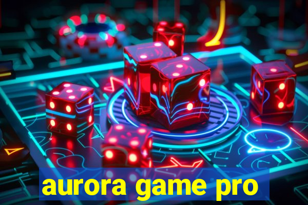 aurora game pro