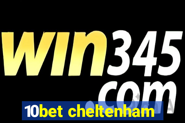 10bet cheltenham