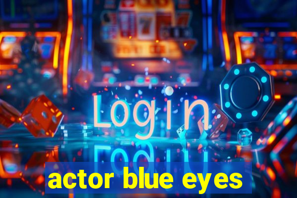 actor blue eyes