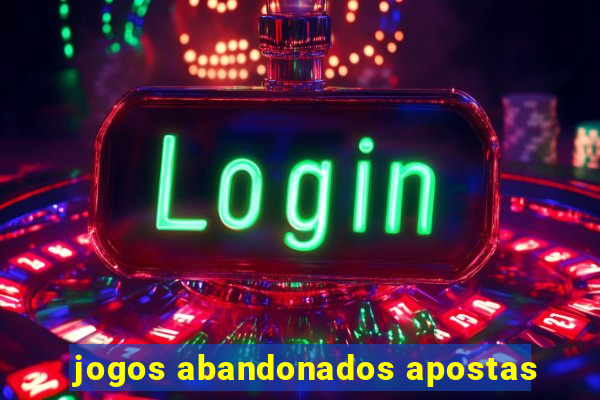 jogos abandonados apostas