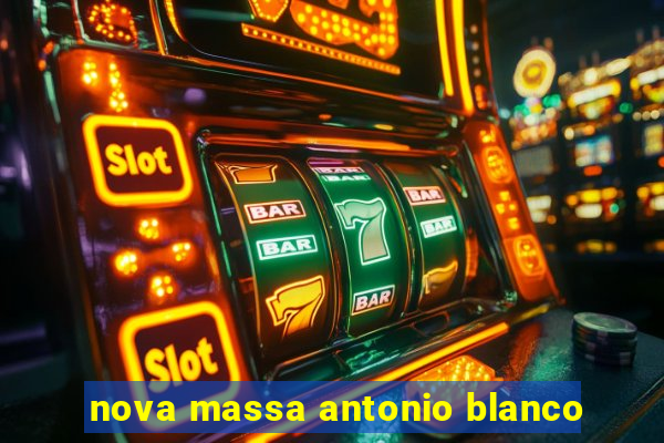 nova massa antonio blanco