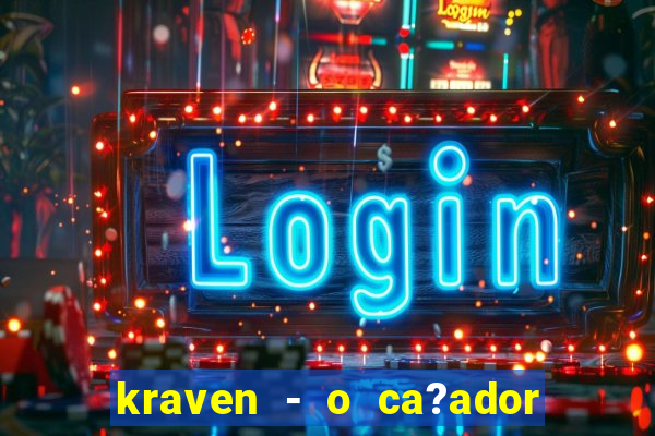 kraven - o ca?ador filme completo dublado pobreflix