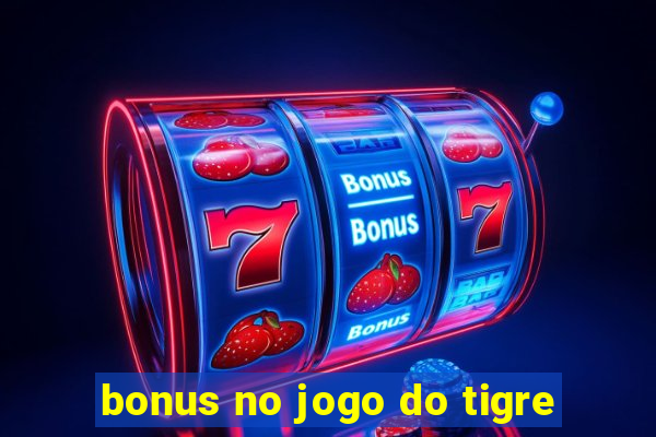 bonus no jogo do tigre