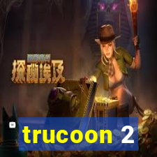 trucoon 2