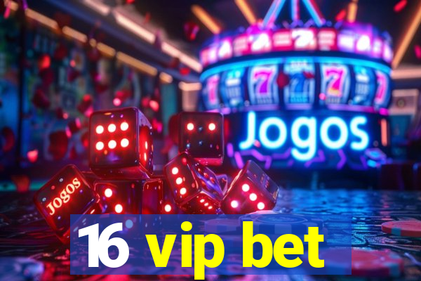 16 vip bet