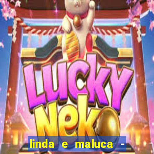 linda e maluca - orochi baixar