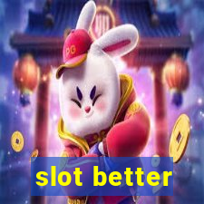 slot better