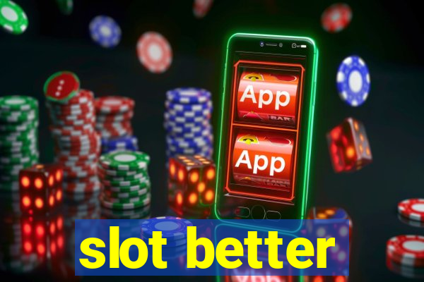 slot better