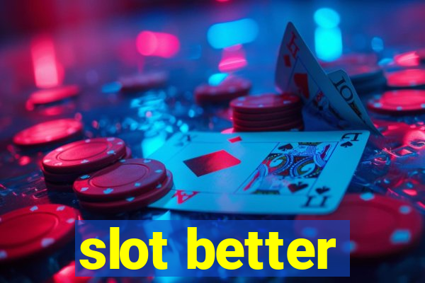 slot better