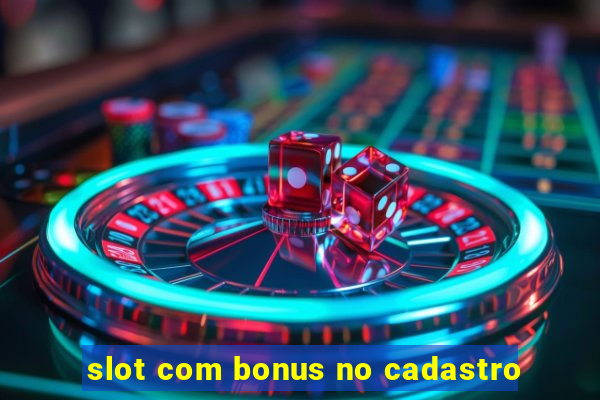 slot com bonus no cadastro