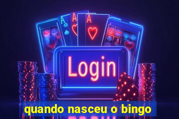 quando nasceu o bingo