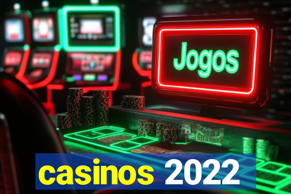 casinos 2022