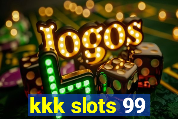 kkk slots 99