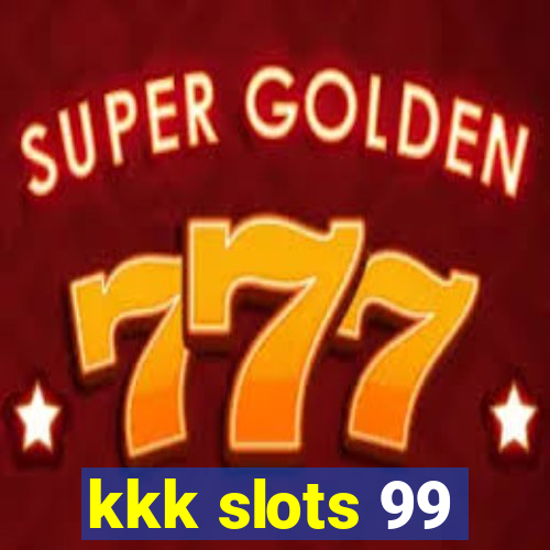 kkk slots 99