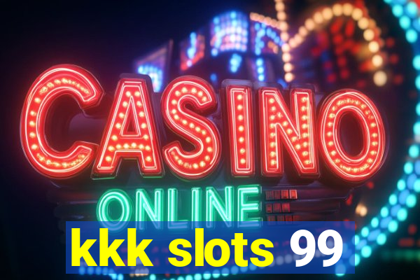 kkk slots 99