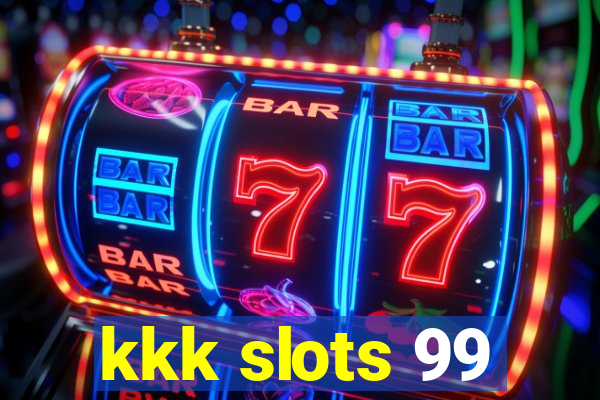 kkk slots 99