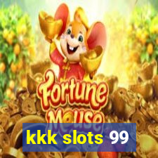 kkk slots 99