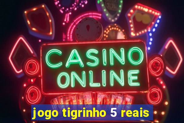 jogo tigrinho 5 reais