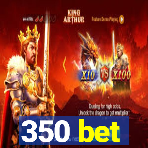 350 bet