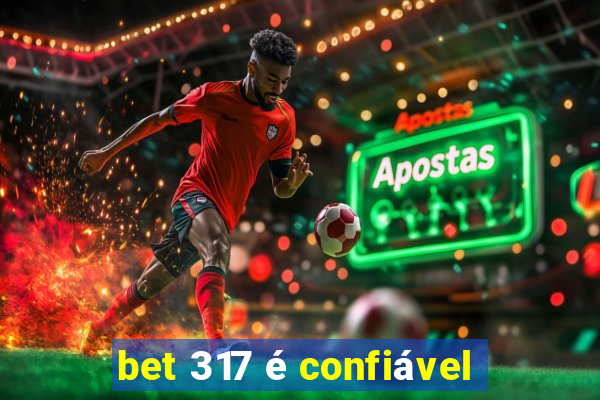 bet 317 é confiável