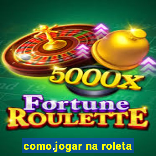 como.jogar na roleta