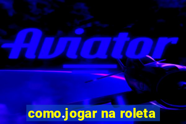 como.jogar na roleta