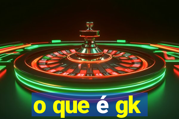 o que é gk