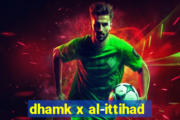 dhamk x al-ittihad