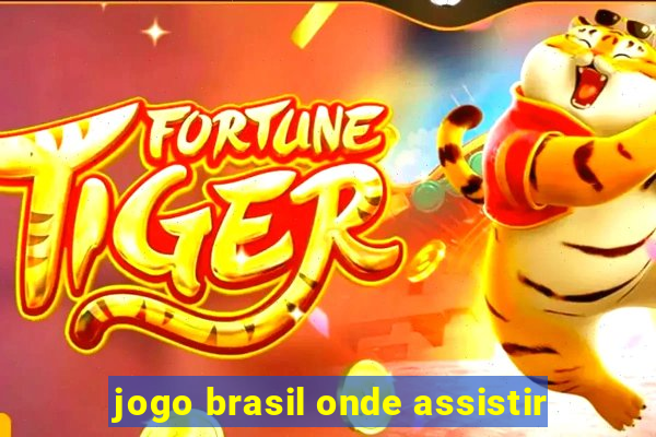 jogo brasil onde assistir