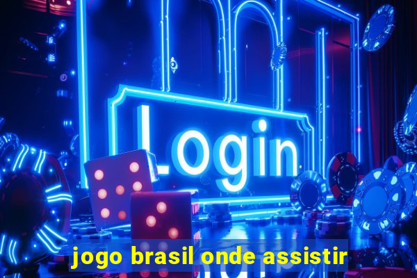 jogo brasil onde assistir